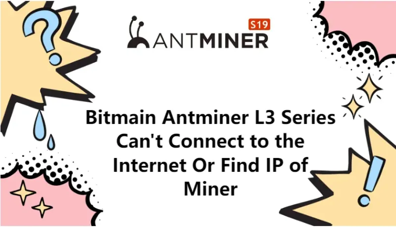 bitmain-antminer-l3-series-can't-connect-to-the-internet-or-find-ip-of-miner