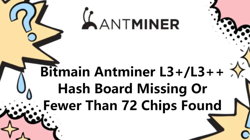 Bitmain Antminer L3+/L3++ Hash Board Missing Or Fewer Than 72 Chips Found