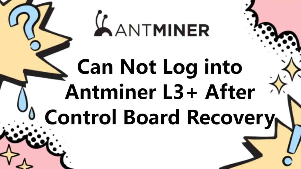 Can Not Log into Antminer L3+ After Control Board Recovery